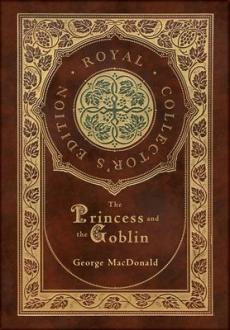 The Princess and the Goblin (Royal Collector's Edition) (Case Laminate Hardcover with Jacket)