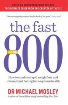 The fast 800 : how to combine rapid weight loss and intermittent fasting for long-term health