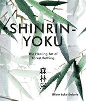 Shinrin-yoku : the art of forest bathing