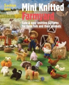 Mini knitted farmyard : cute & easy knitting patterns for farm folk and their animals