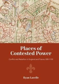 Places of contested power - conflict and rebellion in england and france, 830-1150