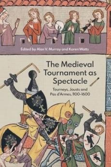 Medieval tournament as spectacle - tourneys, jousts and pas d`armes, 1100-1600