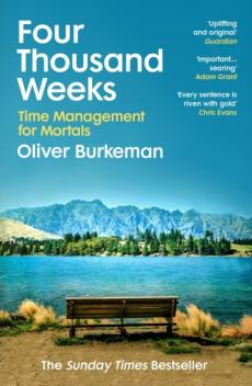 Four thousand weeks : time management for mortals