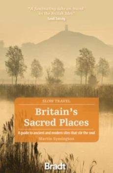 Britain's sacred places : a guide to ancient and modern sites that stir the soul