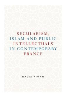 Secularism, islam and public intellectuals in contemporary france