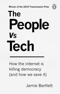 The people vs tech : how the internet is killing democracy (and how we can save it)