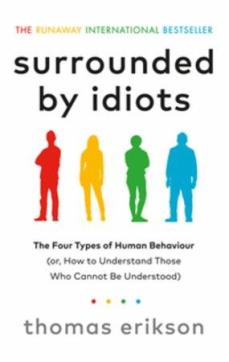 Surrounded by idiots : the four types of human behaviour (or, how to understand those who cannot be understood)