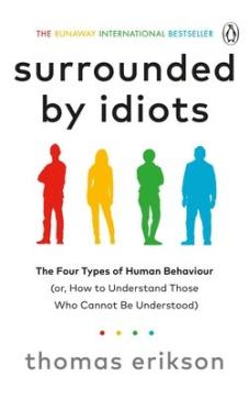 Surrounded by idiots : the four types of human behaviour (or, how to understand those who cannot be understood)