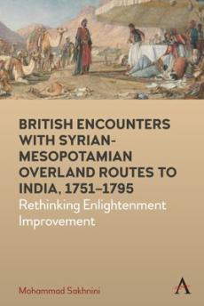 British encounters with syrian-mesopotamian overland routes to india, 1751-1795