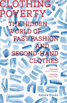 Clothing poverty : the hidden world of fast fashion and second-hand clothes