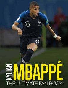 Kylian Mbappé : the ultimate fan book