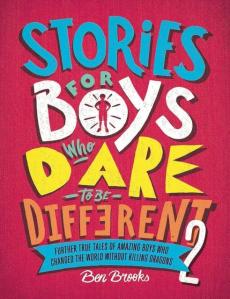 Stories for boys who dare to be different 2 : further true tales of amazing boys who changed the world without killing dragons