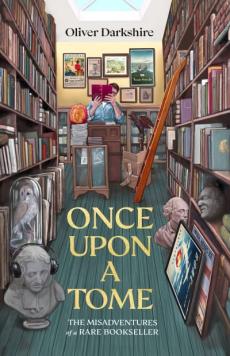 Once upon a tome : the misadventures of a rare bookseller, wherein the theory of the profession is a partially explained, with a variety of insufficie