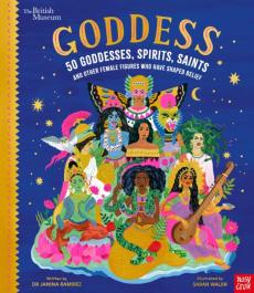 British museum: goddess: 50 goddesses, spirits, saints and other female figures who have shaped belief