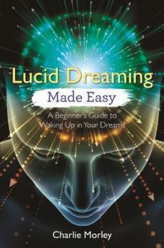 Lucid dreaming made easy : a beginner's guide to waking up in your dreams