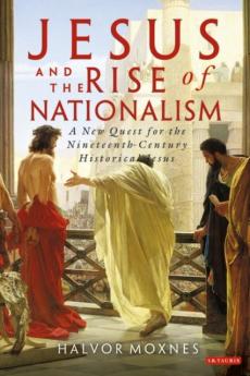 Jesus and the rise of nationalism : a new quest for the nineteeth-century historical Jesus