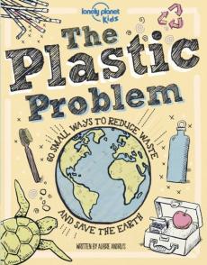 The plastic problem : 60 small ways to reduce waste and help save the Earth