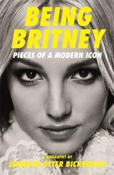 Being Britney : pieces of a modern icon : a biography