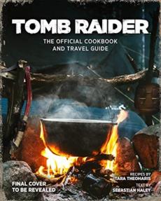 Tomb raider - the official cookbook and travel guide