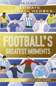 Football's greatest moments (ultimate football heroes - the no.1 football series): collect them all!