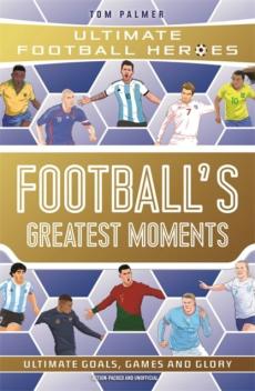 Football's greatest moments : from the playground to the pitch