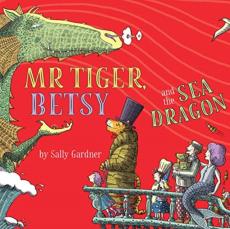 Mr tiger, betsy and the sea dragon