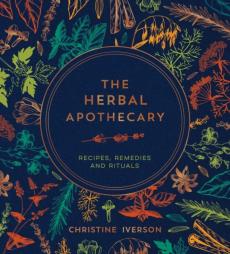 The herbal apothecary : recipes, remedies and rituals