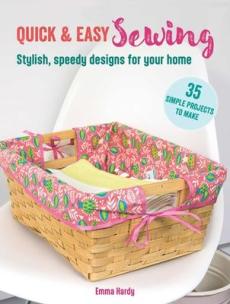 Quick & easy sewing : stylish, speedy designs for your home