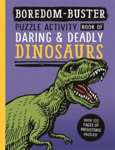 Boredom buster: puzzle activity book of daring & deadly dinosaurs