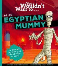 You wouldn't want to be an egyptian mummy!