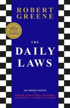 The daily laws : 366 meditations on power, seduction, mastery, strategy, and human nature