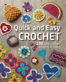 Quick and easy crochet : 100 little crochet projects to make