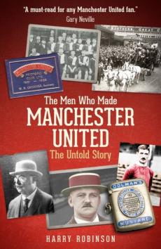 The men who made Manchester United : the untold story