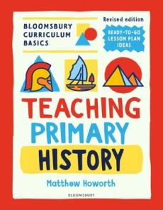 Bloomsbury curriculum basics: teaching primary history