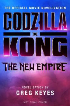 Godzilla x Kong : the new empire : the official movie novelization