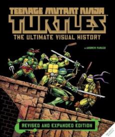 Teenage mutant ninja turtles: the ultimate visual history (revised and expanded edition)