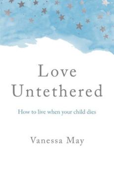 Love untethered - how to live when your child dies