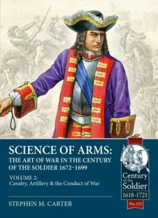 Science of arms: the art of war in the century of the soldier, 1672 to 1699, volume 2