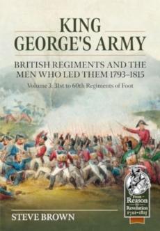 King george's army, british regiments and the men who led them volume 3