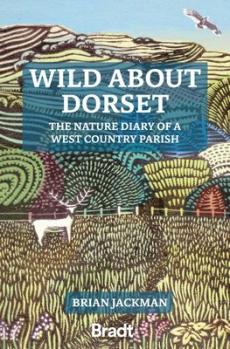 Wild about dorset: the nature diary of a west country parish