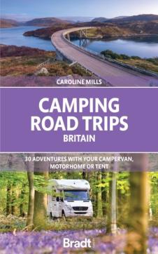 Camping road trips: britain 30 adventures with your campervan, motorhome or tent