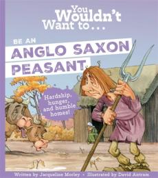 You wouldn't want to be an anglo-saxon peasant!