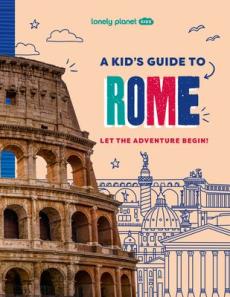 Lonely Planet Kids a Kid's Guide to Rome