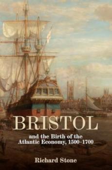 Bristol and the birth of the atlantic economy, 1500-1700