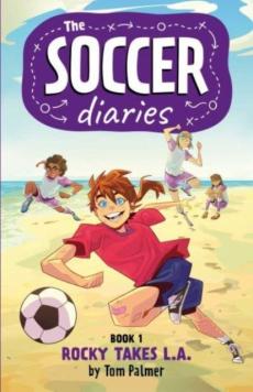Soccer diaries book 1: rocky takes l.a.