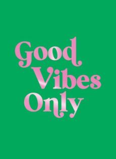 Good vibes only
