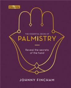 The essential book of palmistry : reveal the secrets of the hand