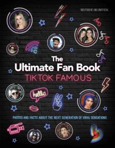 TikTok famous : the ultimate fan book : photos and facts about the next generation of viral sensations