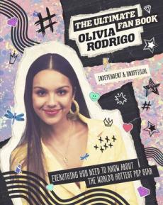 Olivia Rodrigo : the ultimate fan book : everything you need to know about the world's hottest pop star : independent & unofficial