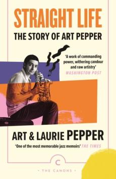 Straight life : the story of Art Pepper